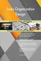 Sales Organization Design A Complete Guide - 2020 Edition