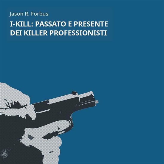 I-Kill: passato e presente dei killer professionisti - cover