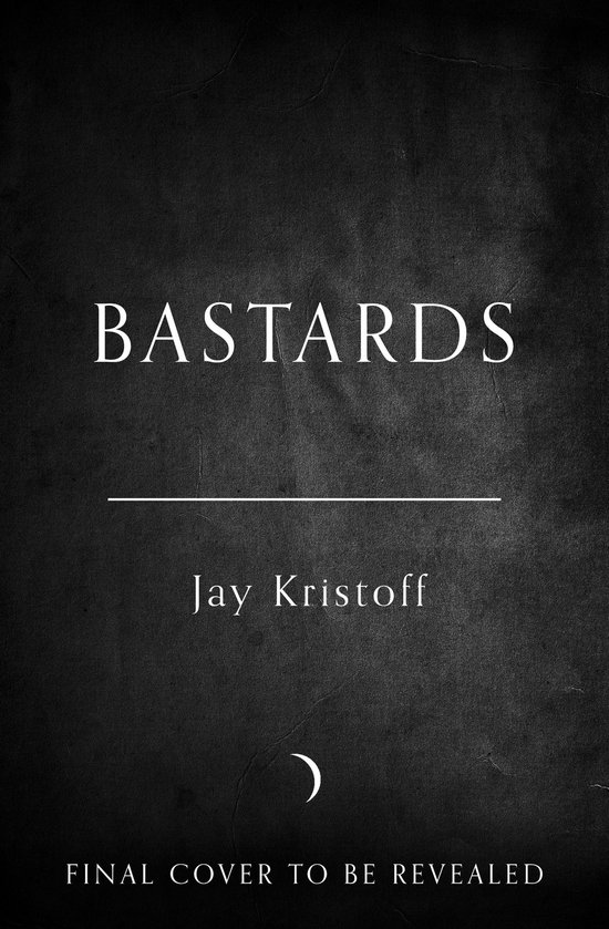 Boekomslag van "Bastards" van Jay Kristoff. Tekst: FINAL COVER TO BE REVEALED.