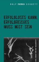 Erfolgloses kann, Erfolgreiches muss Mist sein