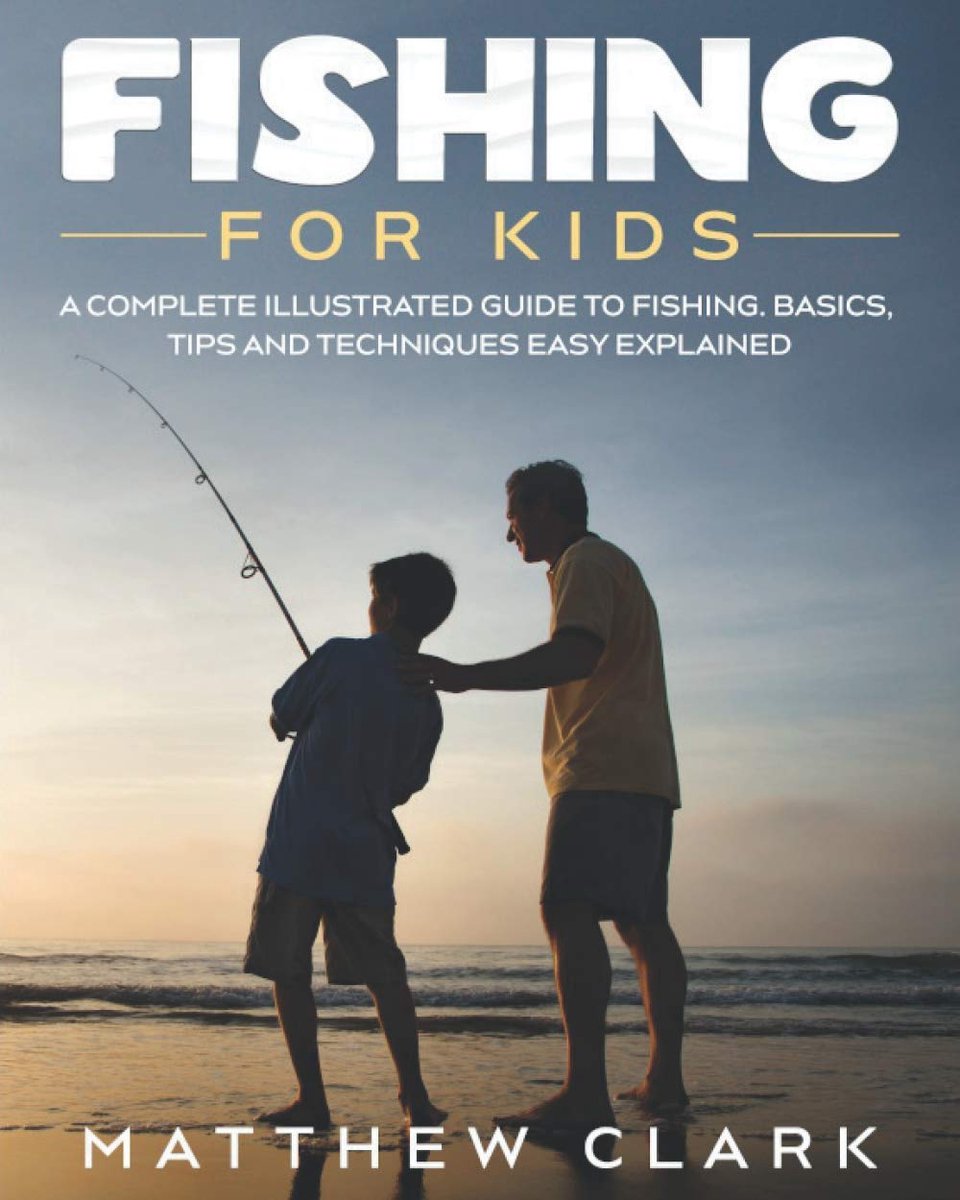 Fishing for Kids: A Complete Illustrated Guide to Fishing. Basics, Tips, Techniques, Easy explained. - ShopVlot