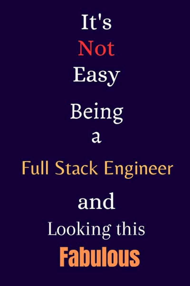 Not Easy Being a Full Stack Engineer and Looking this Fabulous: A Gift Notebook for Writing