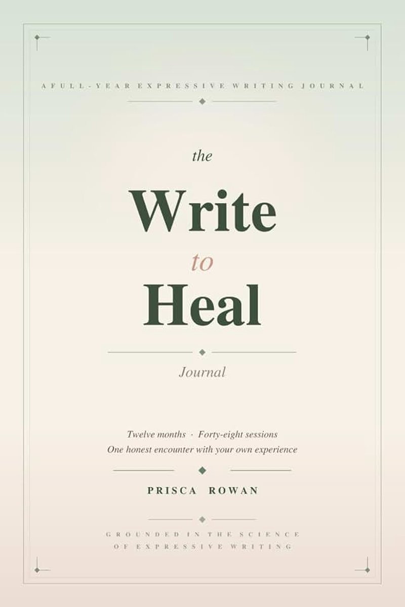 Write to Heal Journal: A Full-Year Guided Companion — 48 Weekly Sessions to Process, Reflect & Move Forward