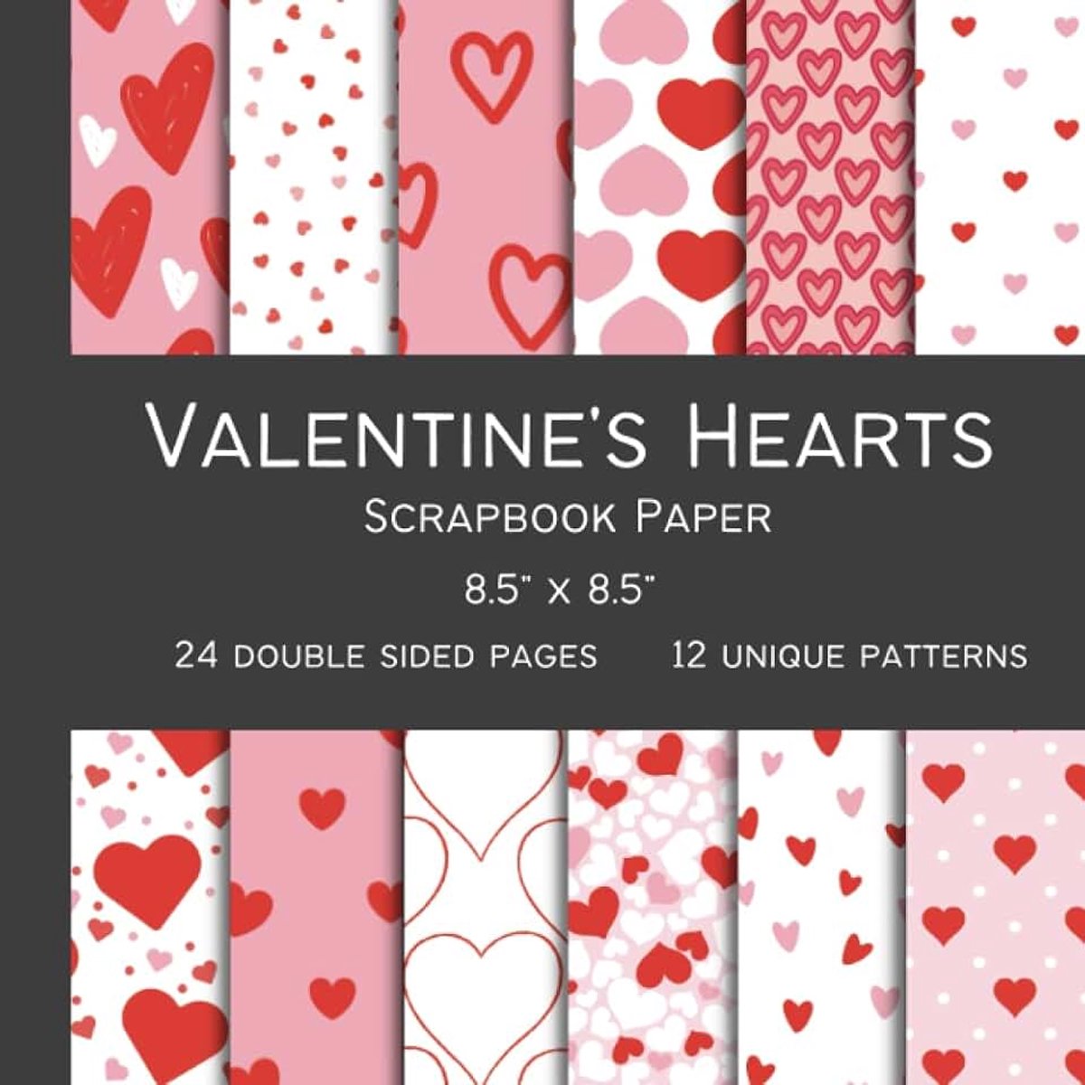 Hearts Scrapbook Paper: 24 Double Sided Sheets, 12 Designs, 8.5" x 8.5". Ideal For Scrapbooking, Origami & Other Crafts