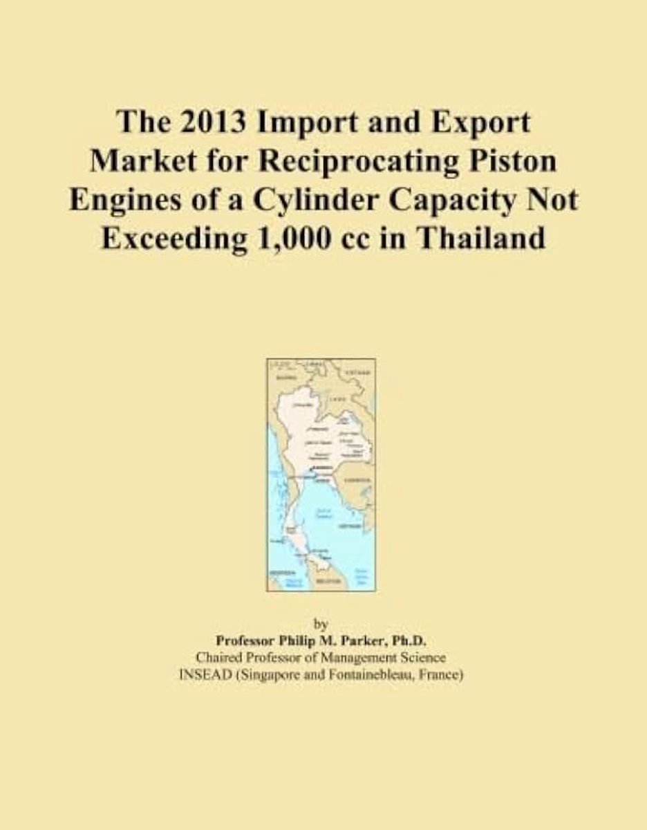 2013 Import and Export Market for Reciprocating Piston Engines of a Cylinder Capacity Not Exceeding 1,000 cc in Thailand