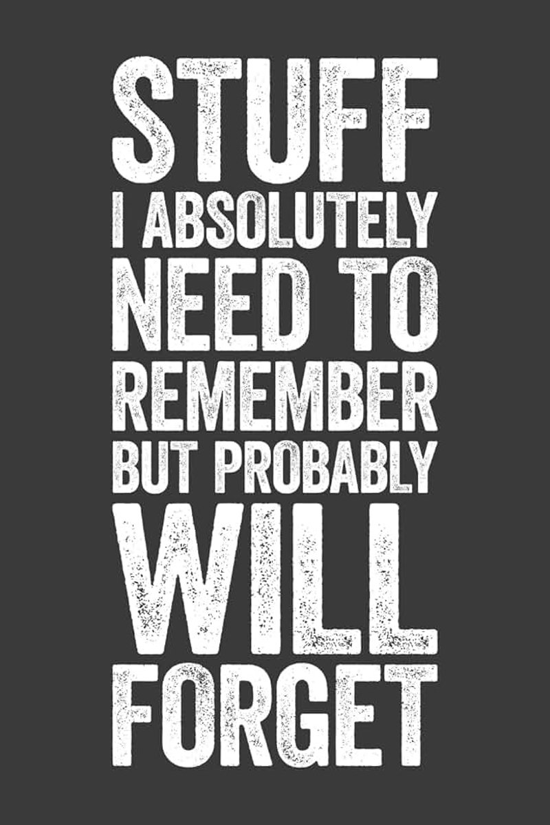 Stuff I Absolutely Need To Remember But Probably Will Forget: 6 x 9 Blank Lined Notebook Journal - Funny Saying Sarcastic Work Gag Gift for Office Coworkers, Employees, Adults, Boss