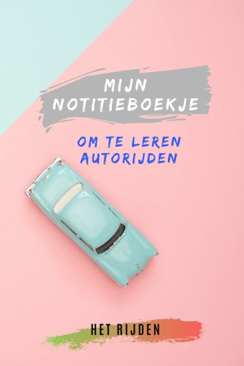 Autorijden | Het rijden: Notitieboekje voor beginners in autorijden | schrijf je oefeningen en rijlessen | dagboek tijdens het leren autorijden | leeg notitieboekje