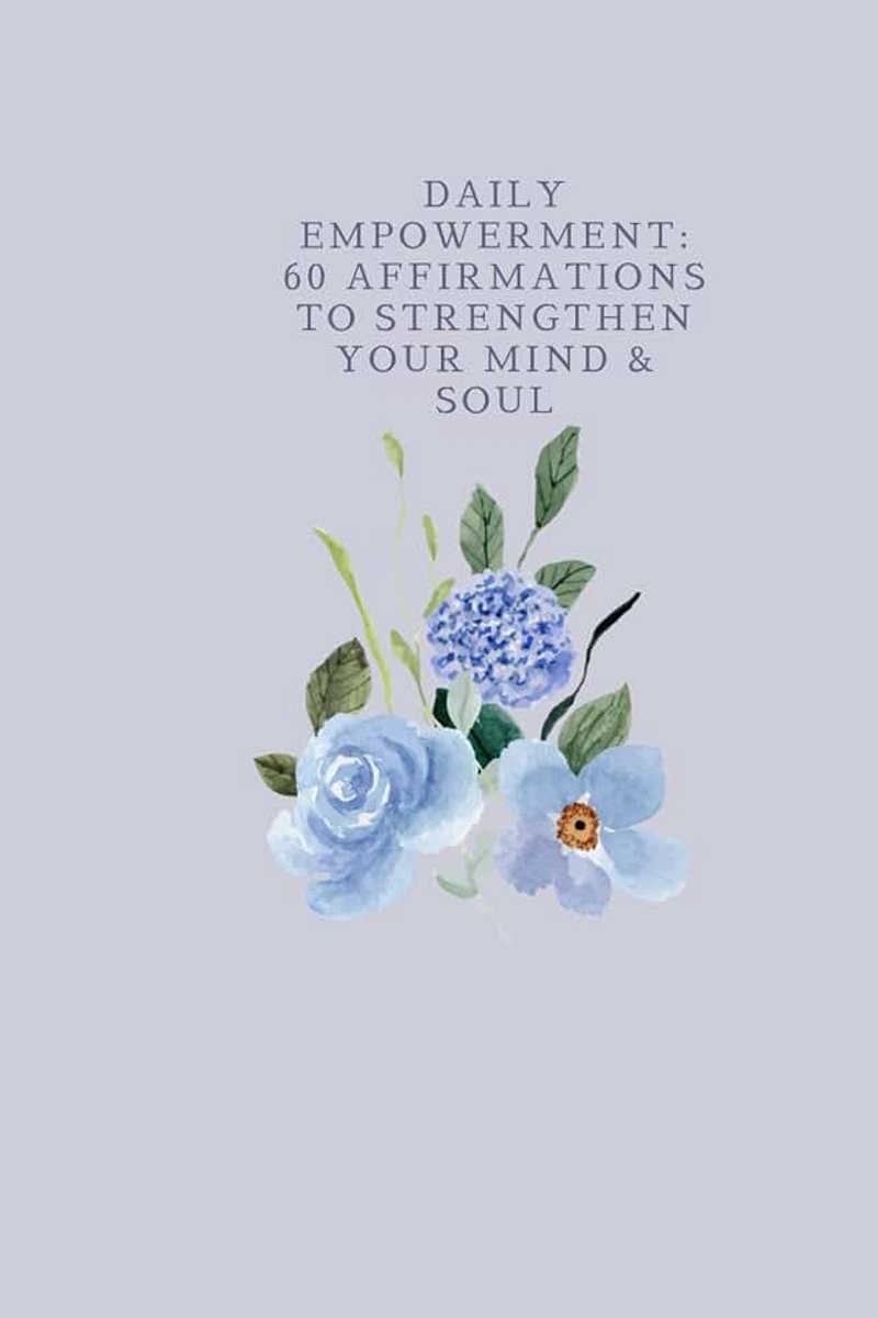 Empowerment: 60 Affirmation to Strengthen Your Mind & Soul