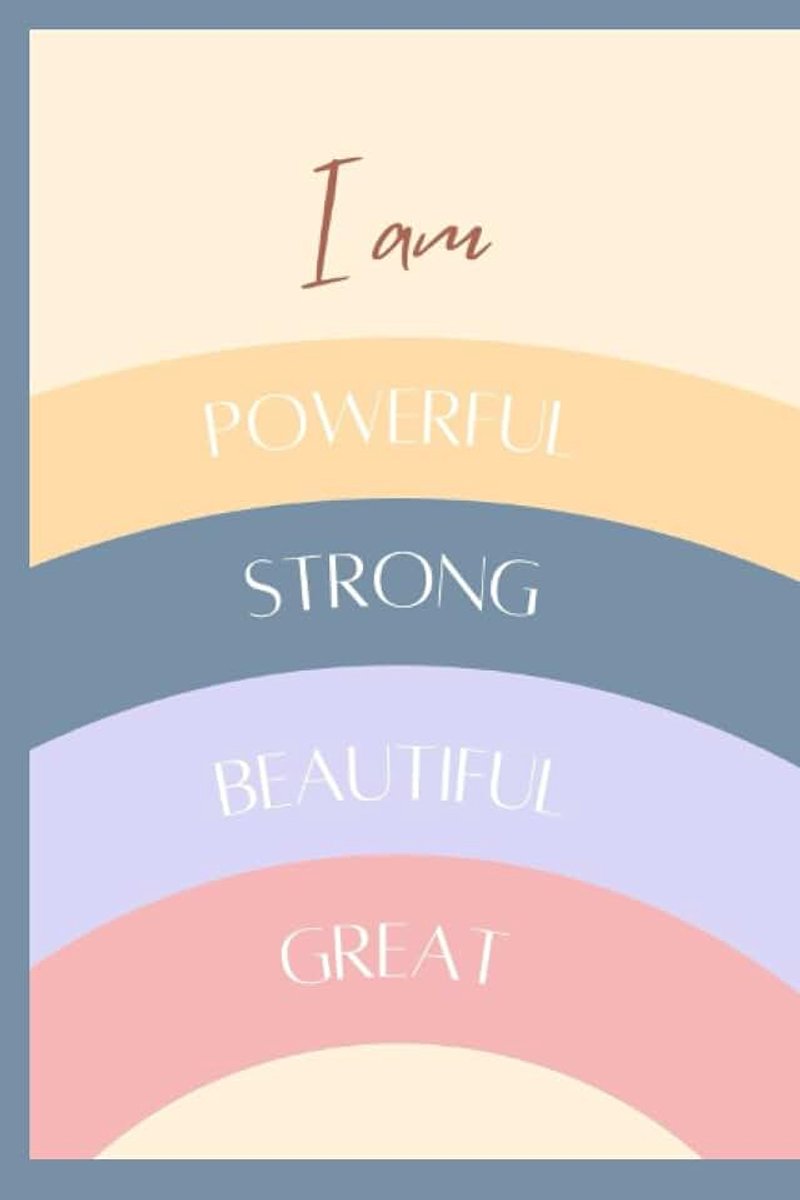 Positive Self-Affirmation Notebook: I am Powerful, I am Strong, I am Beautiful, I am Great