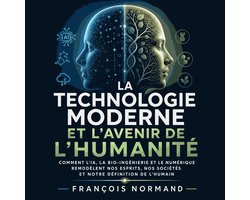 La technologie moderne et l’avenir de l’humanité : Comment l’IA, la bio-ingénierie et le numérique remodèlent nos esprits, nos sociétés et notre définition de l’humain