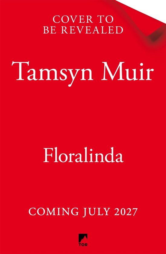 Couverture de livre de Tamsyn Muir, Floralinda, rouge avec le texte 'Cover to be revealed' et 'Coming July 2027'.