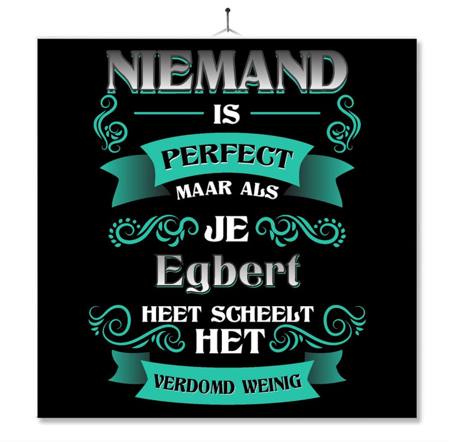 MC Living Tegel Met Opdruk | Kado | Cadeau | Niemand Is Perfect Maar Als Je Egbert Heet Scheelt Het Verdomd Weinig Multi-Color