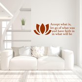 Muursticker Accept What Is Let Go Of What Was And Have Faith In What Will Be -  Bruin -  80 x 23 cm  -  alle muurstickers  woonkamer  slaapkamer  engelse teksten - Muursticker4Sale