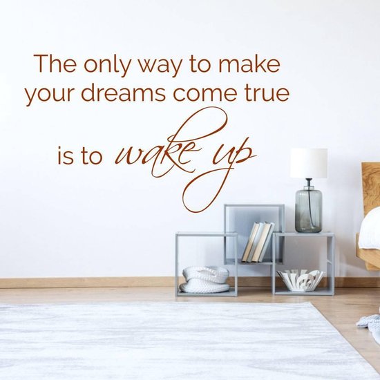 Muursticker The Only Way To Make Your Dreams Come True Is To Wake Up - Bruin - 100 x 61 cm - slaapkamer alle