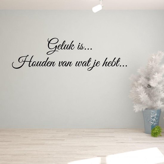 Muursticker Geluk Is Houden Van Wat Je Hebt.. - Zwart - 120 x 34 cm - slaapkamer woonkamer nederlandse teksten