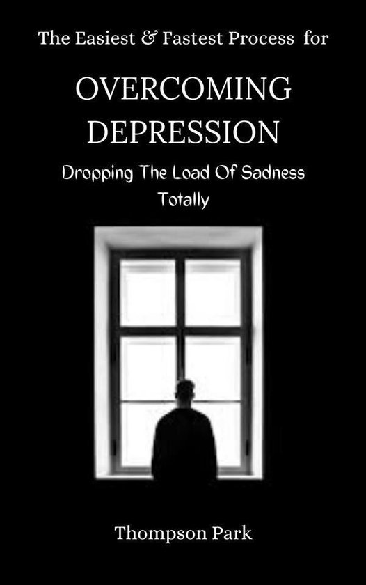 The Easiest and Fastest Process For Overcoming Depression: D ... - cover