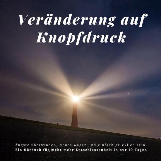 Veränderung auf Knopfdruck: Ängste überwinden, Neues wage ... - cover