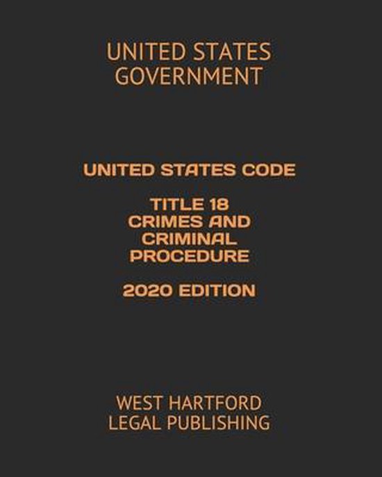United States Code Title 18 Crimes and Criminal Procedure 2020 Edition