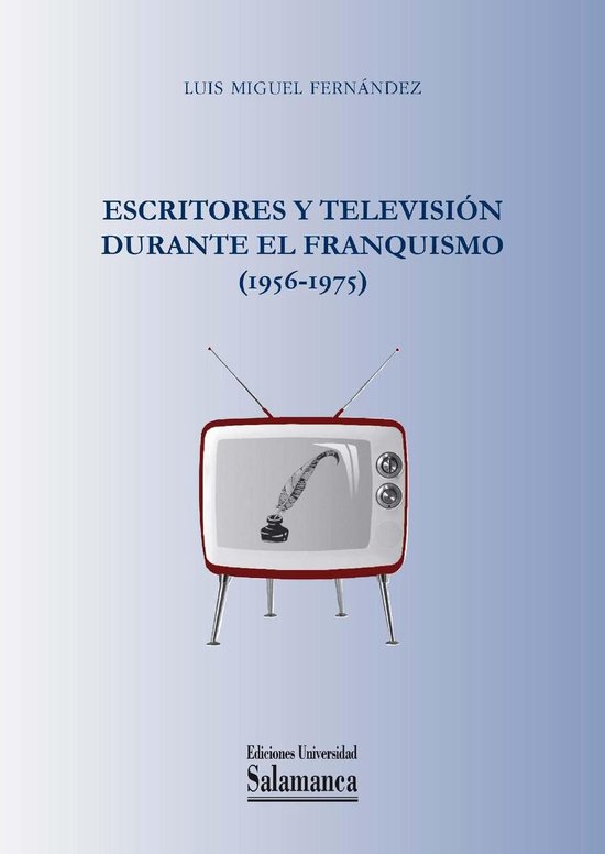 Escritores y televisiÛn durante el Franquismo (1956-1975) - cover