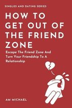 How To Get Out Of The Friend Zone