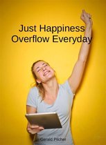 Just Happiness Overflow Everyday