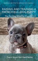 Teach Smart Not Hard 4 - Raising And Training Your French Bulldog Puppy