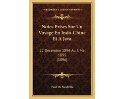 Notes Prises Sur Un Voyage En Indo-Chine Et a Java