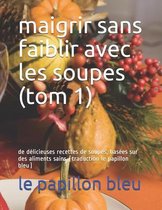 maigrir sans faiblir avec les soupes (tom 1)