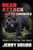 Bear Attack in the Smokies: Memoirs of a National Park Ranger