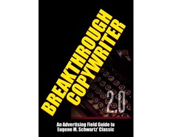 Masters of Copywriting - Breakthrough Copywriter 2.0: An Advertising Field Guide to Eugene M. Schwartz' Classic