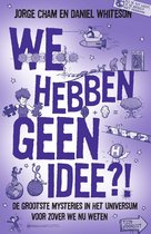 We hebben geen idee?!