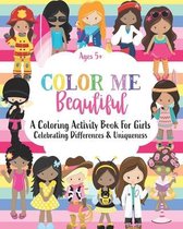 Color Me Beautiful: A Coloring Activity Book For Girls Ages 5+