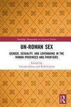 Routledge Monographs in Classical Studies - Un-Roman Sex