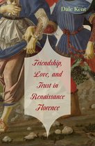 The Bernard Berenson lectures on the Italian Renaissance - Friendship, Love, and Trust in Renaissance Florence