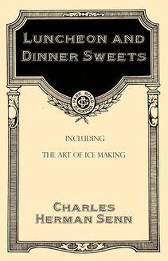Luncheon and Dinner Sweets, Including the Art of Ice Making - cover