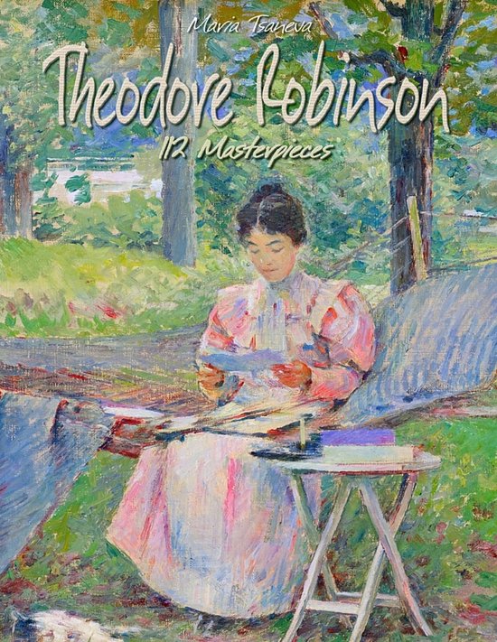 Theodore Robinson: 112 Masterpieces - cover