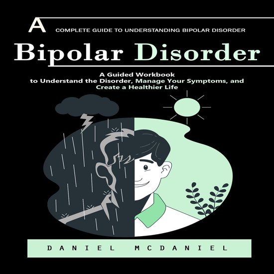 Bipolar Disorder: A Complete Guide to Understanding Bipolar  ... - cover