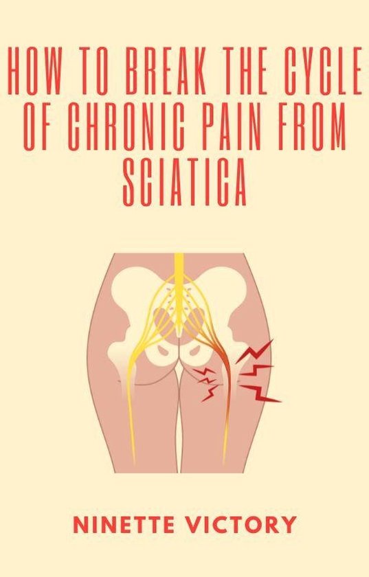 How to Break the Cycle of Chronic Pain from Sciatica - cover