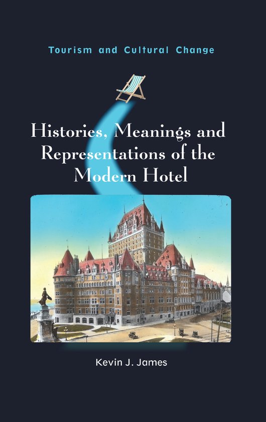 Tourism and Cultural Change- Histories, Meanings and Representations of the Modern Hotel