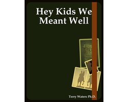 Hey Kids We Meant Well
