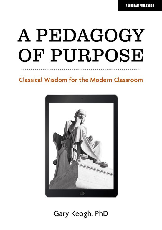 A Pedagogy of Purpose: Classical Wisdom for the Modern Class ... - cover