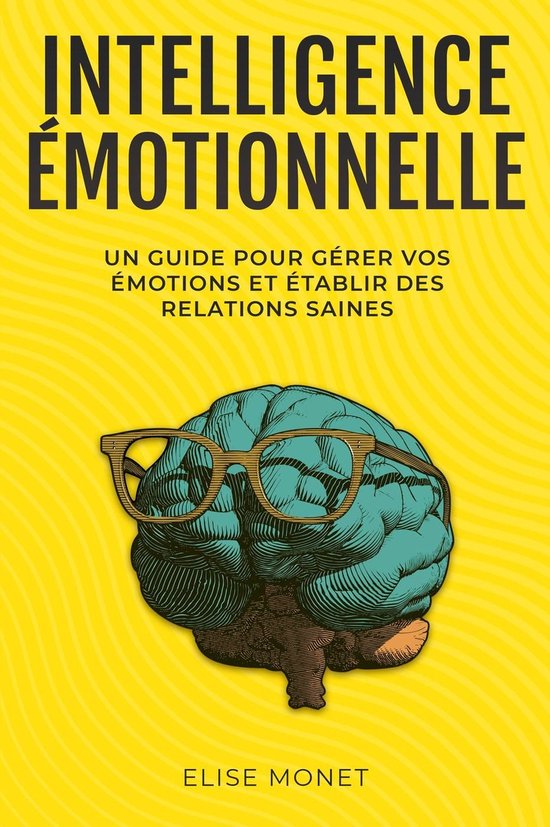 Intelligence Émotionnelle: Un guide pour gérer vos émotio ... - cover