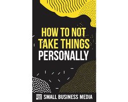 How To Not Take Things Personally