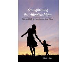 Strengthening the Adoptive Mom Hope and Help for Adoptive and Foster Moms