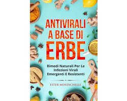Antivirali a base di erbe. RIMEDI NATURALI PER LE INFEZIONI VIRALI EMERGENTI E RESISTENTI