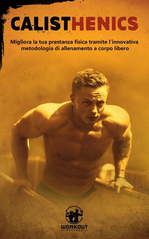 Calisthenics: Migliora la tua prestanza fisica tramite l'inn ... - cover