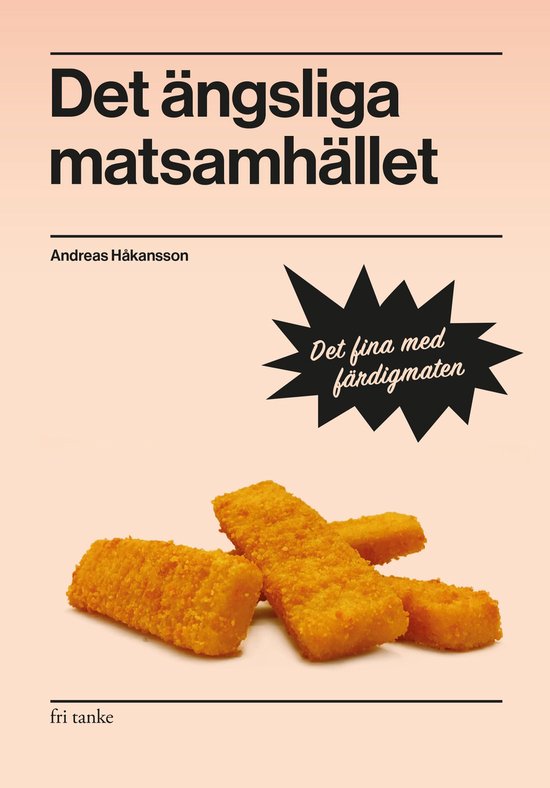 Det ängsliga matsamhället : Det fina med färdigmaten - cover