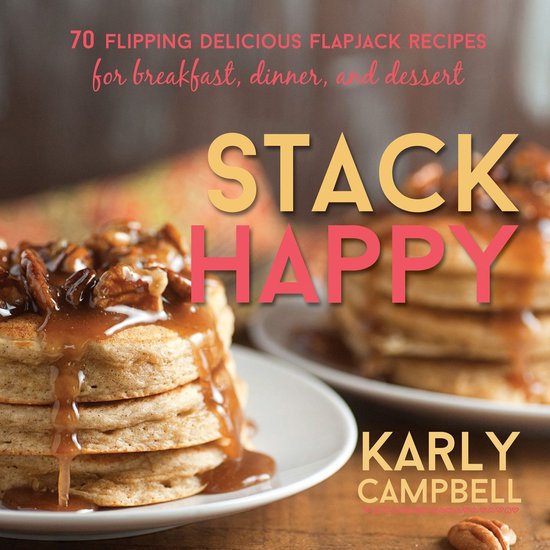 Stack Happy: 70 Flipping Delicious Flapjack Recipes for Brea ... - cover