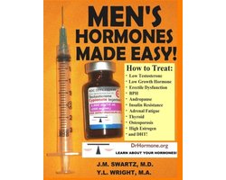 Men's Hormones Made Easy!: How to Treat Low Testosterone, Low Growth Hormone, Erectile Dysfunction, BPH, Andropause, Insulin Resistance, Adrenal Fatigue, Thyroid, Osteoporosis, High Estrogen, and DHT!