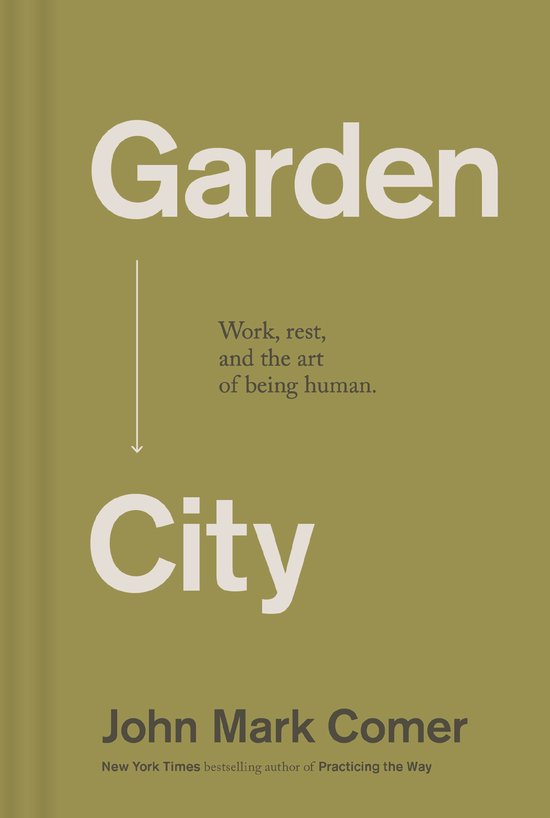 Boek kaft met de titel "Garden City". Tekst: "Work, rest, and the art of being human." Auteur: John Mark Comer.